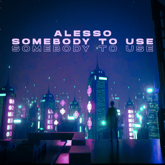 Alesso a lansat noul single “Somebody To Use”