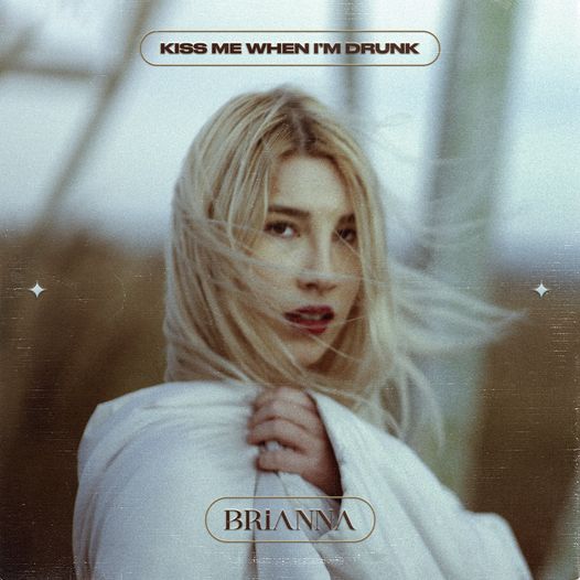 Brianna lansează noul single – Kiss me when I’m drunk