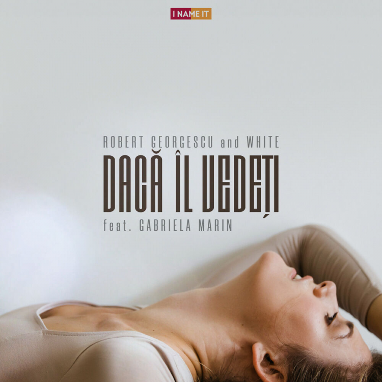 „Daca il vedeti”, o noua piesa lansata de Robert Georgescu & White feat. Gabriela Marin
