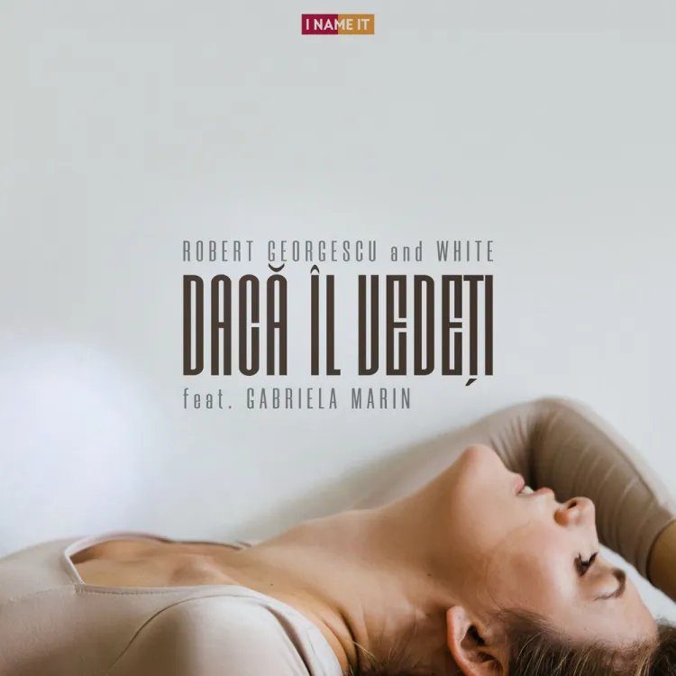 „Daca il vedeti”, o noua piesa lansata de Robert Georgescu & White feat. Gabriela Marin