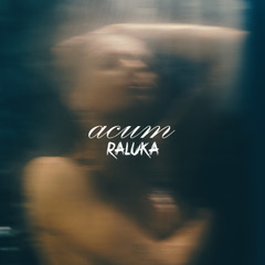 RALUKA a lansat videoclipul piesei „Acum”