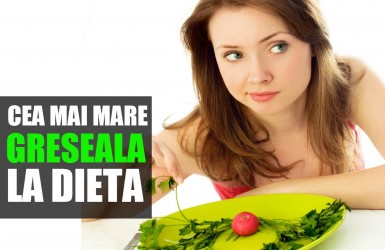 Aceasta e cea mai mare GREȘEALĂ pe care o poți face la DIETĂ!