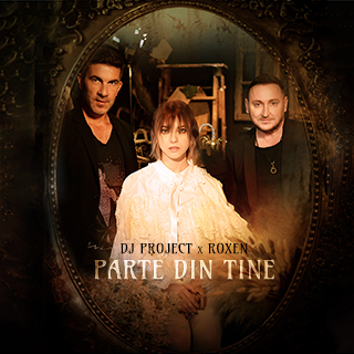 DJ Project x Roxen au lansat videoclipul piesei de „Parte Din Tine”