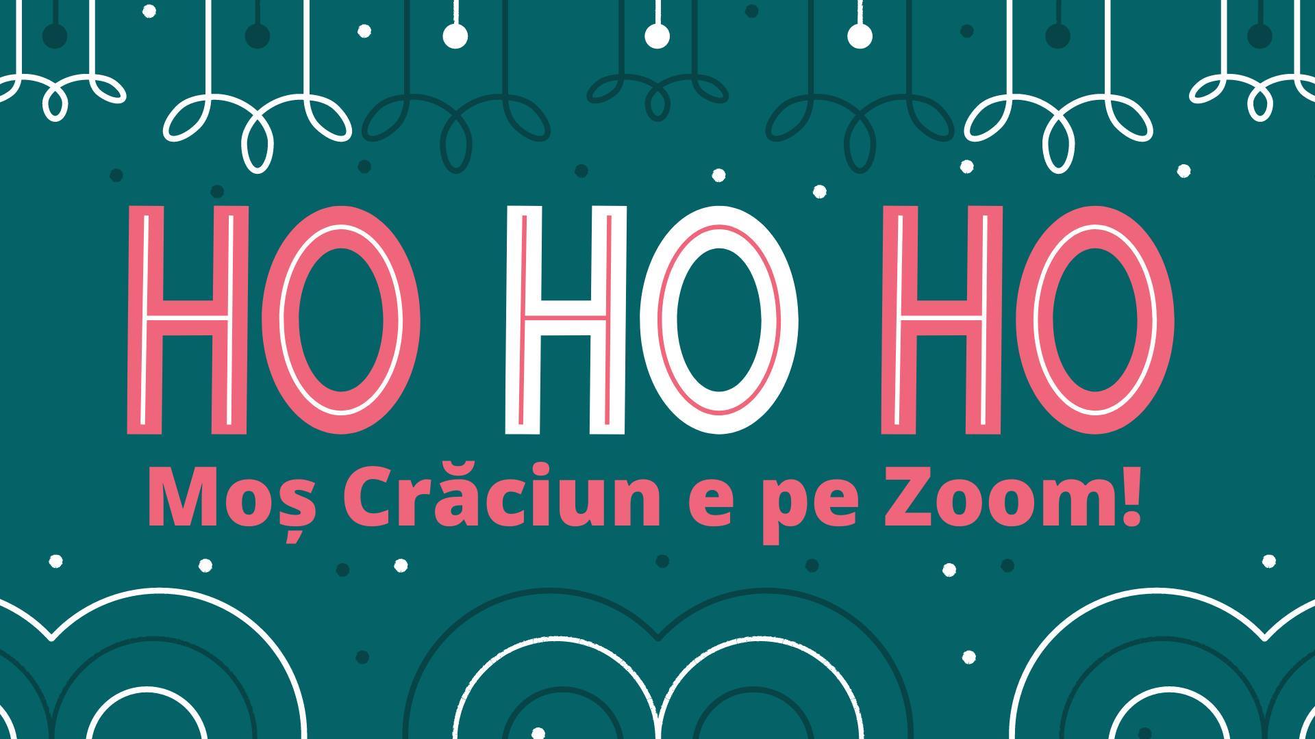 Ho, Ho, Ho – Moș Crăciun e pe Zoom