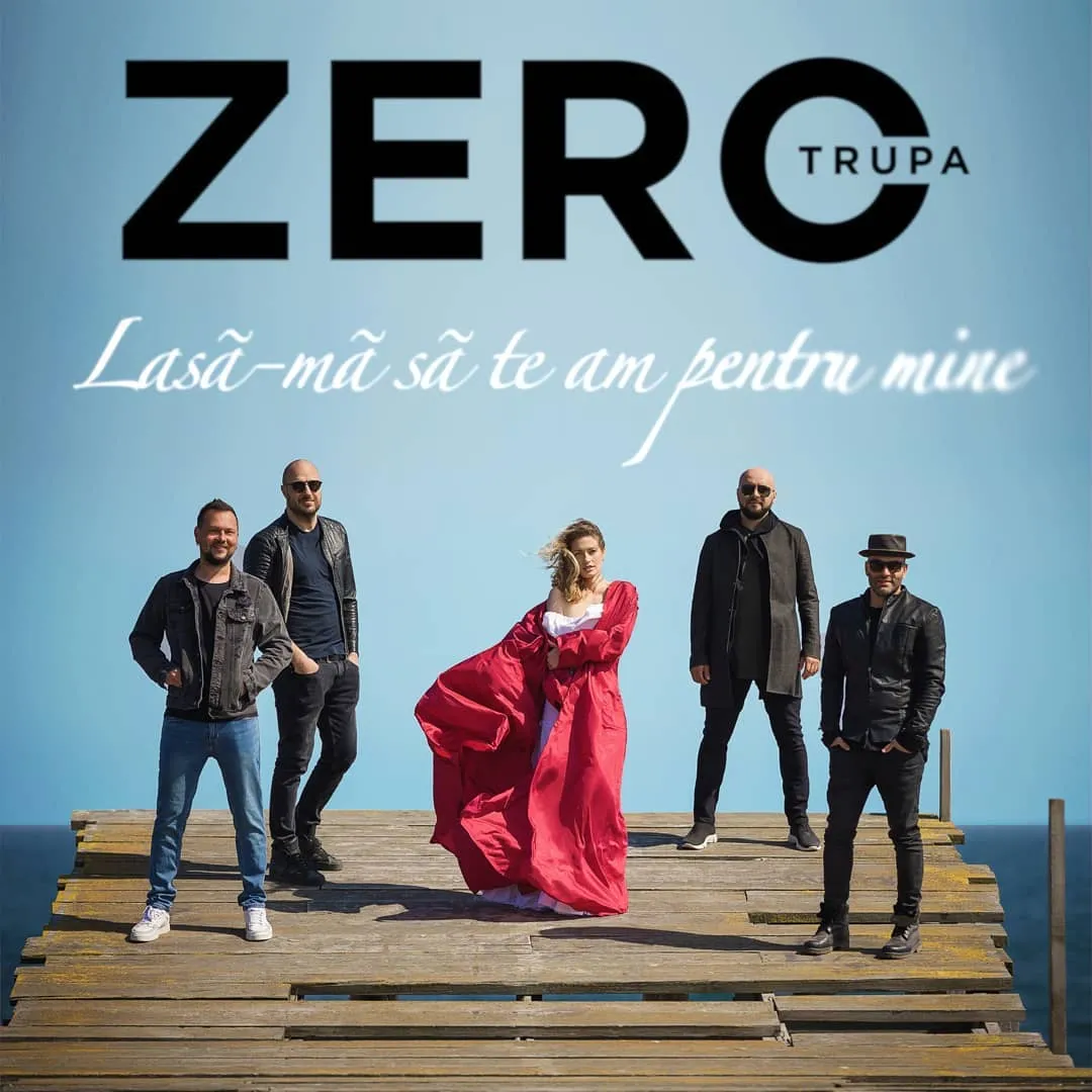Trupa Zero a lansat videoclipul piesei „Lasa-ma sa te am pentru mine”