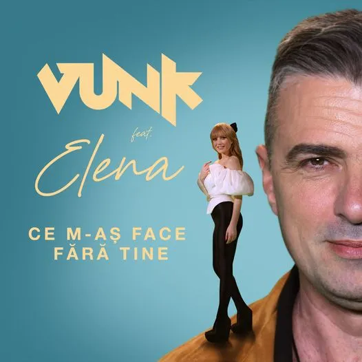 VUNK si Elena Gheorghe lansează piesa „Ce m-aș face fără tine”