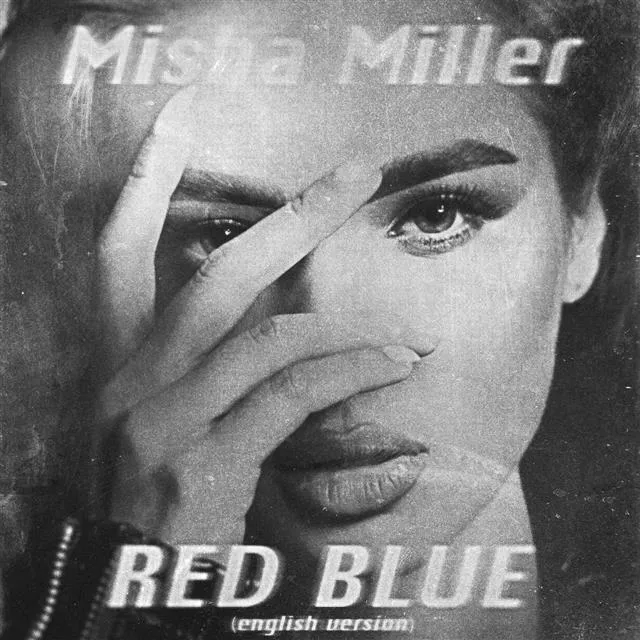 Misha Miller lanseaza „Red Blue”, versiunea in engleza: „El este un vis, o persoana ideala”