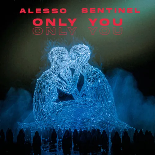 Alesso & Sentinel au colaborat pentru piesa „Only You”
