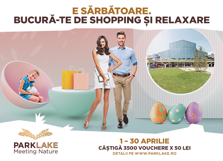 E Sarbatoare. Bucura-te de shopping si relaxare in ParkLake