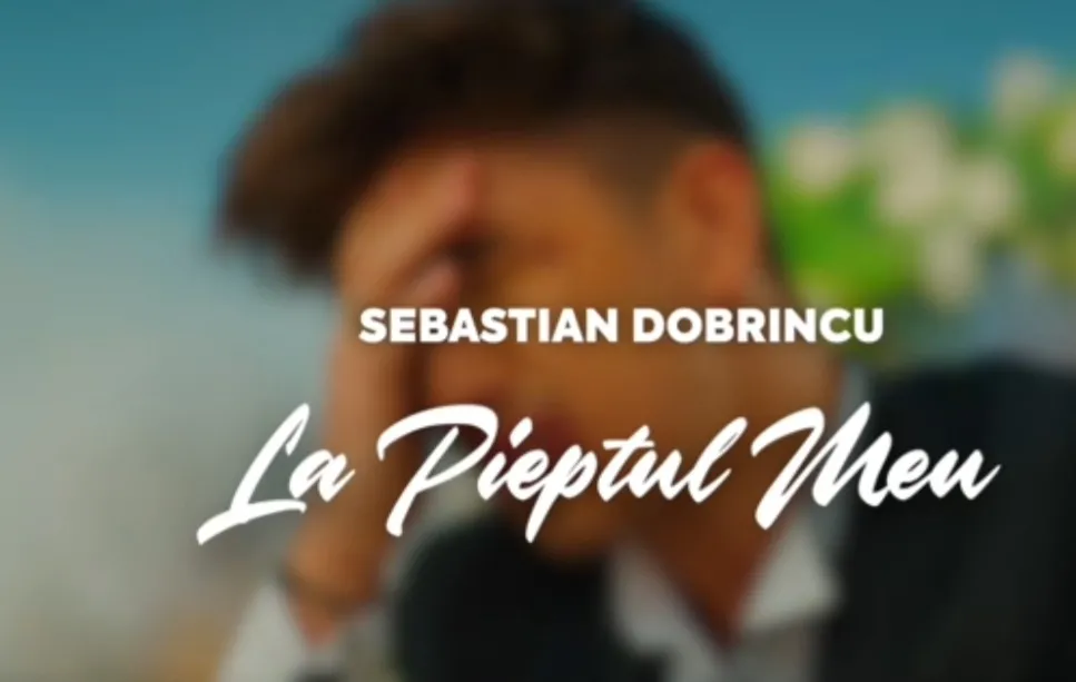 Sebastian Dobrincu a lansat videoclipul piesei „La Pieptul Meu”!