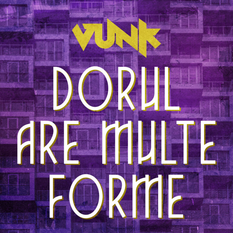 VUNK - Dorul are multe forme