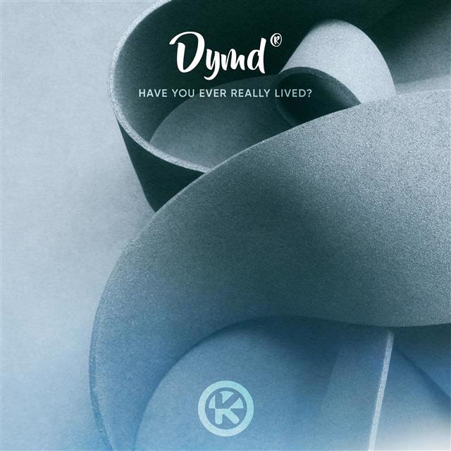 O piesă ca o lecție de viață. Dymd lansează „Have You Ever Really Lived?”