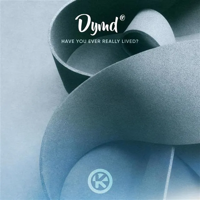 O piesă ca o lecție de viață. Dymd lansează „Have You Ever Really Lived?”