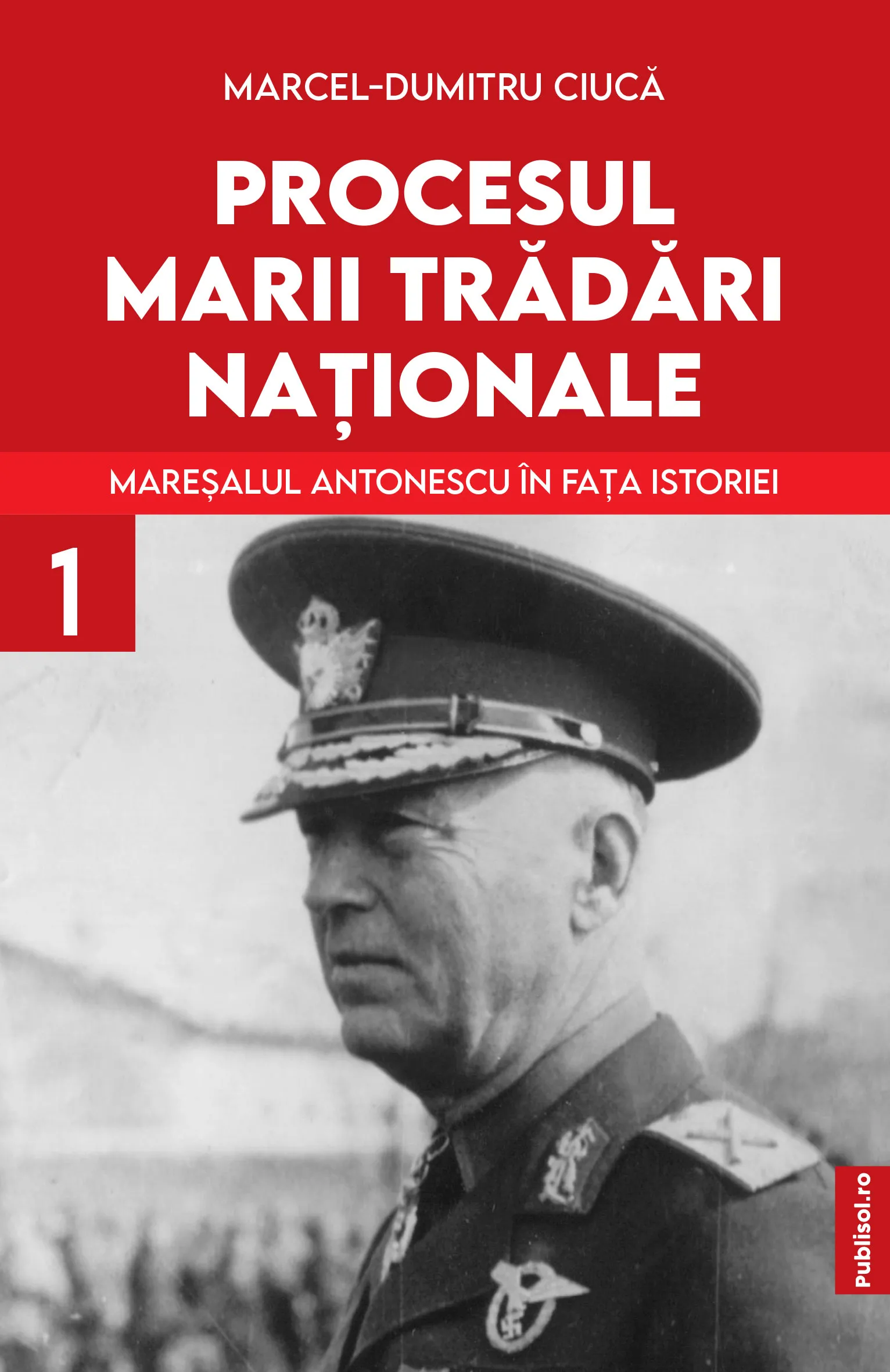 Editura Publisol readuce in atentia cititorilor documente inedite privind procesul Maresalului Ion Antonescu