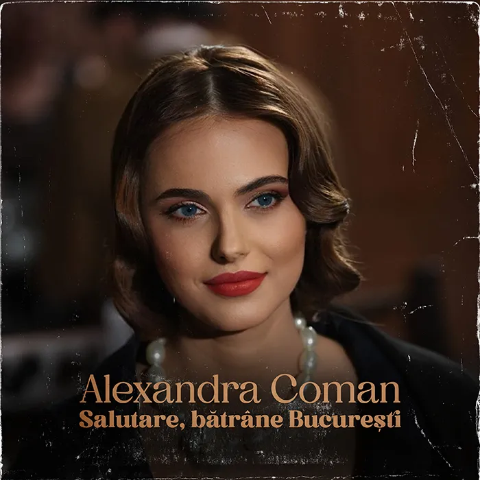 Alexandra Coman a lansat melodia „Salutare, Bătrâne București”