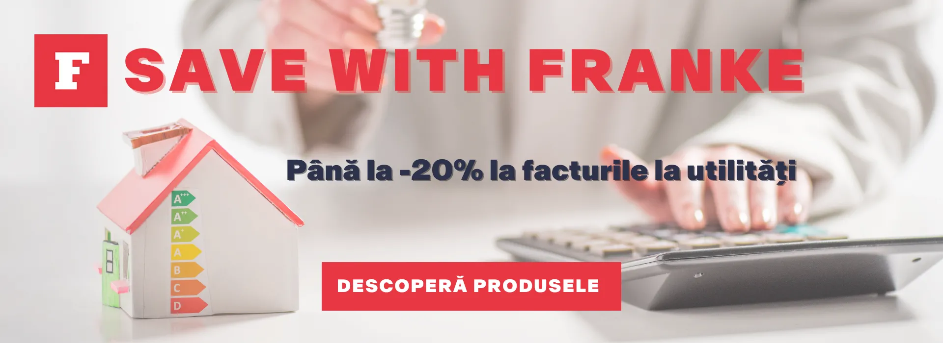 Prețuri reduse, calitate înaltă, mediu protejat. Save with Franke!