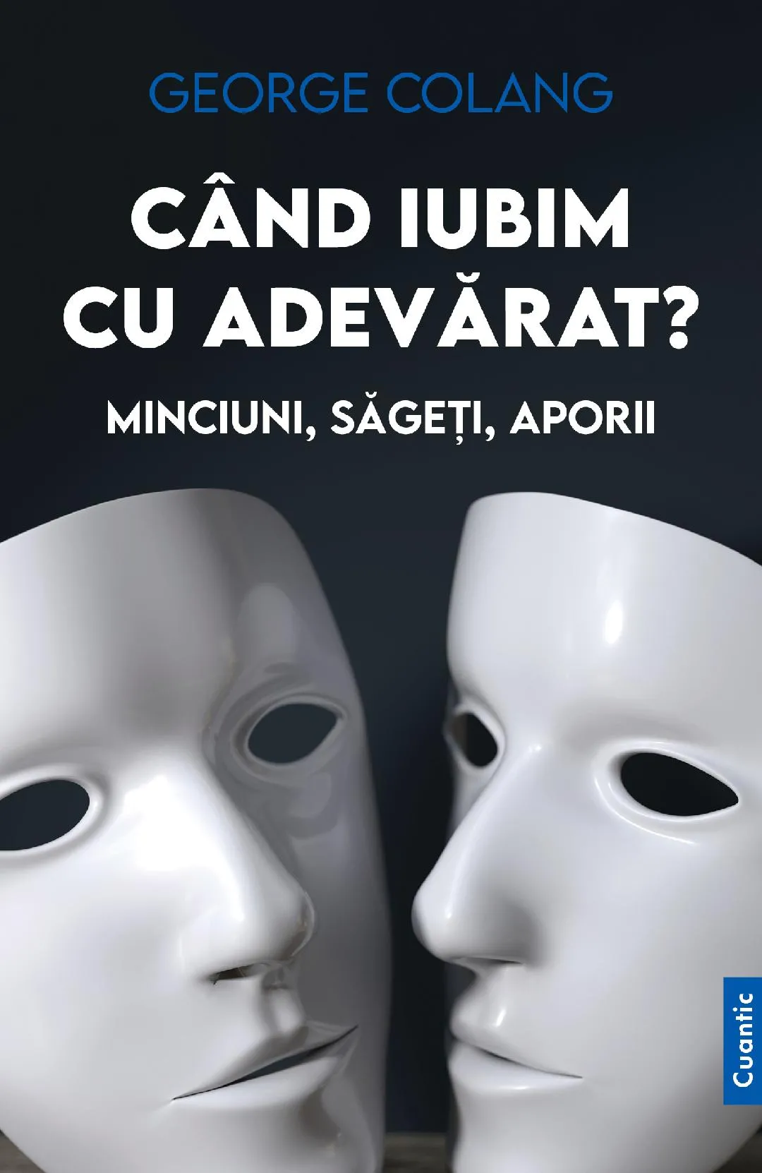 George Colang scrie despre dragoste, relatii si femei in doua carti remarcabile lansate la Editura CUANTIC