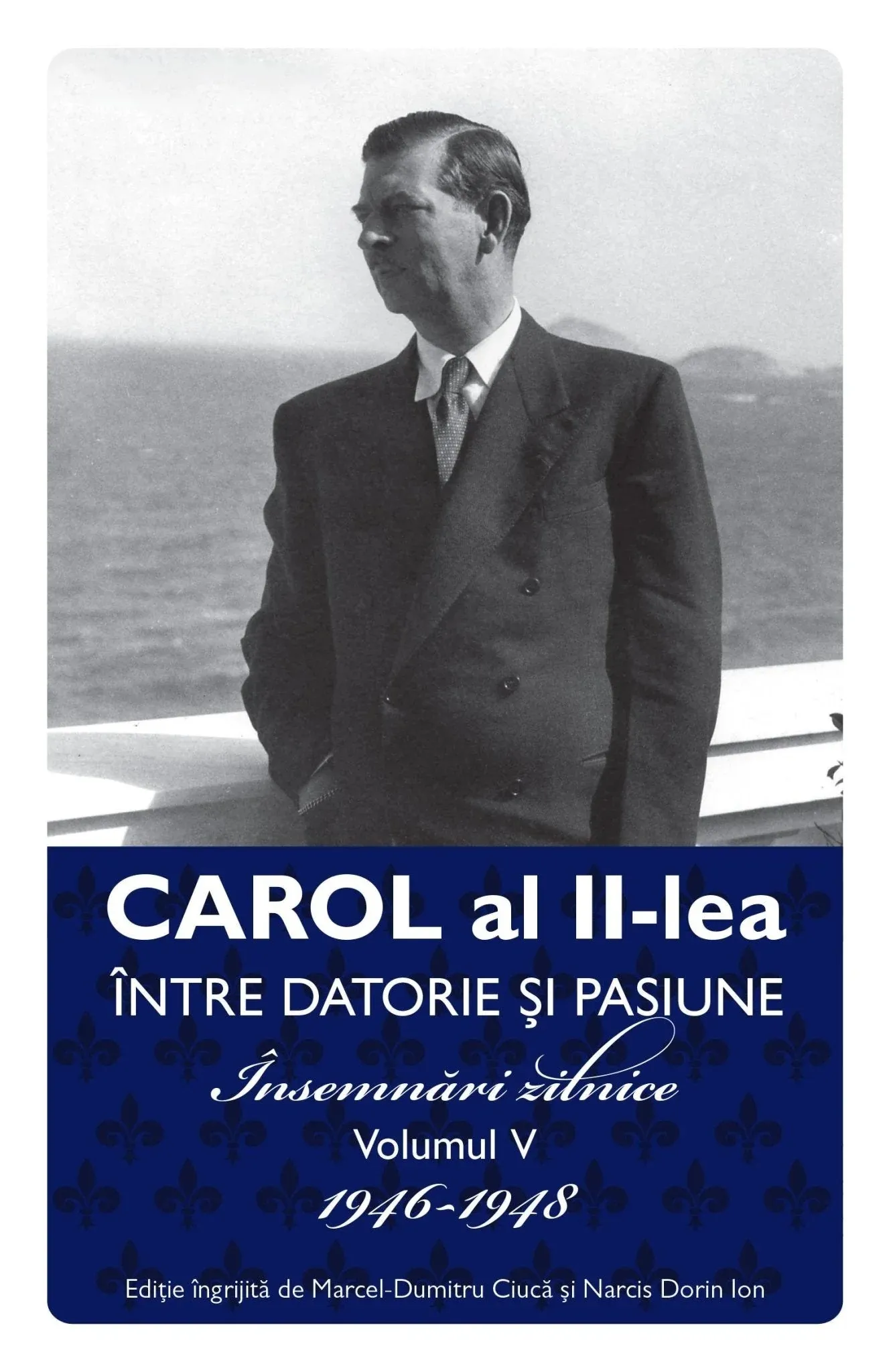 Editura Publisol continua seria Carol al II-lea: Intre datorie si pasiune. Insemnari zilnice (1904-1951) cu volumul V
