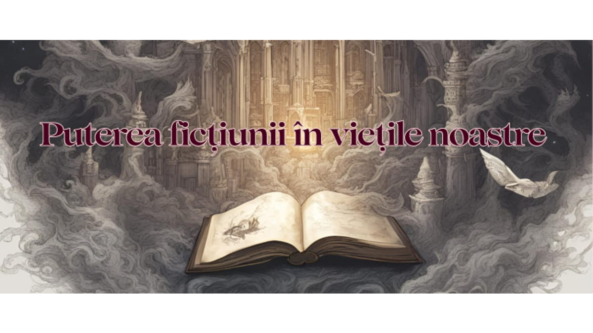 Puterea ficțiunii în viețile noastre